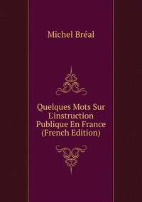 Quelques Mots Sur L'instruction Publique En France (French Edition)