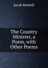 The Country Minister, a Poem, with Other Poems