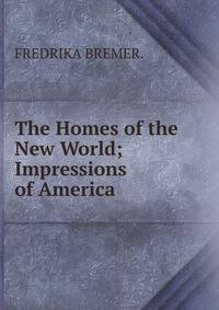 The Homes of the New World; Impressions of America.