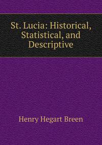 St. Lucia: Historical, Statistical, and Descriptive