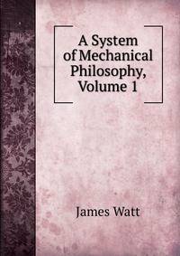 A System of Mechanical Philosophy, Volume 1