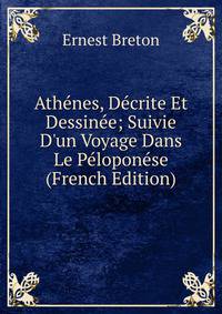 Ath?nes, D?crite Et Dessin?e; Suivie D'un Voyage Dans Le P?lopon?se (French Edition)