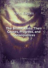 The Bristol Riots: Their Causes, Progress, and Consequences
