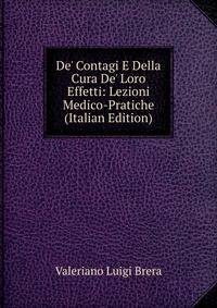 De' Contagi E Della Cura De' Loro Effetti: Lezioni Medico-Pratiche (Italian Edition)