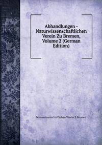 Abhandlungen - Naturwissenschaftlichen Verein Zu Bremen, Volume 2 (German Edition)