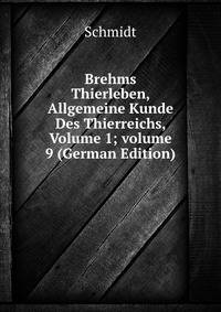 Brehms Thierleben, Allgemeine Kunde Des Thierreichs, Volume 1; volume 9 (German Edition)