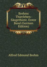 Brehms Thierleben: Saugethiere. Erster Band (German Edition)