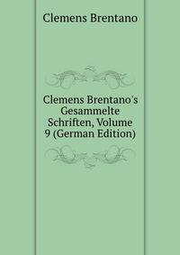 Clemens Brentano's Gesammelte Schriften, Volume 9 (German Edition)