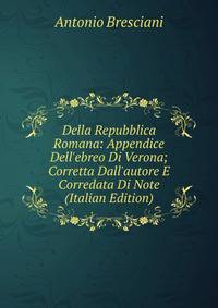 Della Repubblica Romana: Appendice Dell'ebreo Di Verona; Corretta Dall'autore E Corredata Di Note (Italian Edition)
