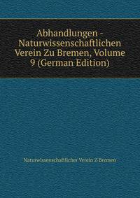 Abhandlungen - Naturwissenschaftlichen Verein Zu Bremen, Volume 9 (German Edition)