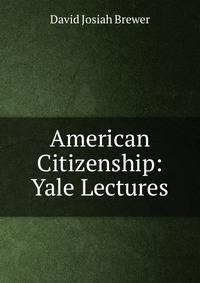 American Citizenship: Yale Lectures