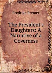 The President's Daughters: A Narrative of a Governess
