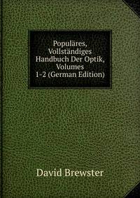 Populares, Vollstandiges Handbuch Der Optik, Volumes 1-2 (German Edition)