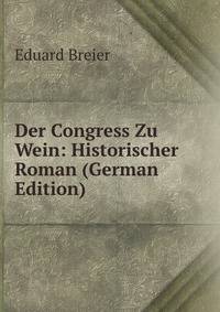 Der Congress Zu Wein: Historischer Roman (German Edition)