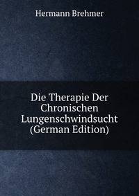 Die Therapie Der Chronischen Lungenschwindsucht (German Edition)