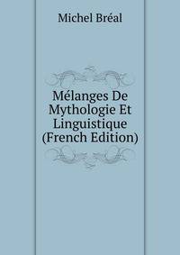 Melanges De Mythologie Et Linguistique (French Edition)