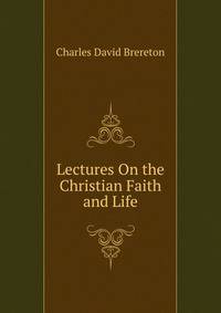 Lectures On the Christian Faith and Life
