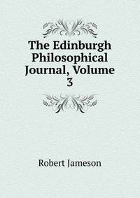 The Edinburgh Philosophical Journal, Volume 3