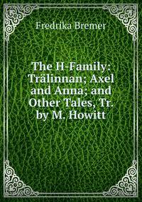 The H-Family: Tralinnan; Axel and Anna; and Other Tales, Tr. by M. Howitt