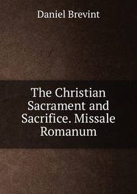 The Christian Sacrament and Sacrifice. Missale Romanum
