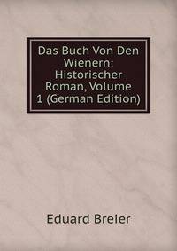 Das Buch Von Den Wienern: Historischer Roman, Volume 1 (German Edition)