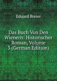 Das Buch Von Den Wienern: Historischer Roman, Volume 3 (German Edition)