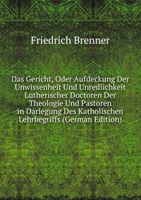 Das Gericht, Oder Aufdeckung Der Unwissenheit Und Unredlichkeit Lutherischer Doctoren Der Theologie Und Pastoren in Darlegung Des Katholischen Lehrbegriffs (German Edition)