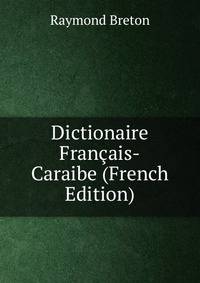 Dictionaire Francais-Caraibe (French Edition)