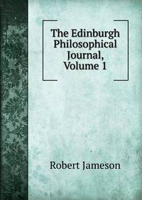 The Edinburgh Philosophical Journal, Volume 1