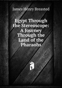 Egypt Through the Stereoscope: A Journey Through the Land of the Pharaohs