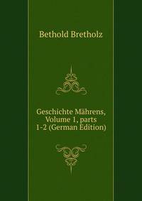 Geschichte M?hrens, Volume 1, parts 1-2 (German Edition)