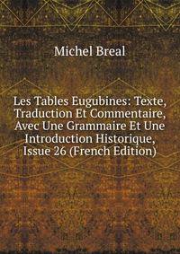 Les Tables Eugubines: Texte, Traduction Et Commentaire, Avec Une Grammaire Et Une Introduction Historique, Issue 26 (French Edition)
