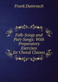 Folk-Songs and Part-Songs: With Preparatory Exercises for Choral Classes