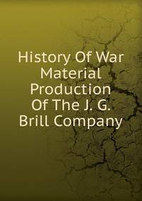 History Of War Material Production Of The J. G. Brill Company