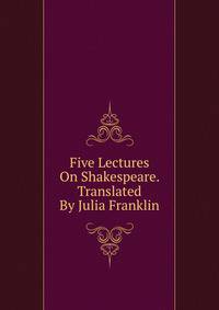 Five Lectures On Shakespeare. Translated By Julia Franklin