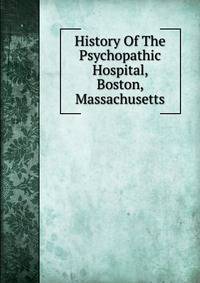 History Of The Psychopathic Hospital, Boston, Massachusetts