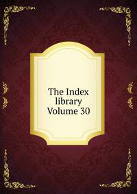 The Index library Volume 30