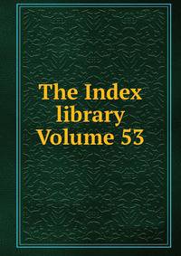 The Index library Volume 53