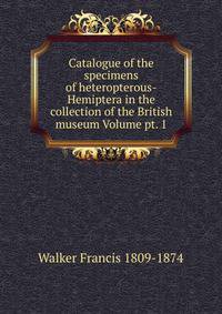 Catalogue of the specimens of heteropterous-Hemiptera in the collection of the British museum Volume pt. 1