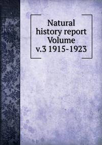 Natural history report Volume v.3 1915-1923