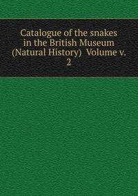 Catalogue of the snakes in the British Museum (Natural History) Volume v. 2