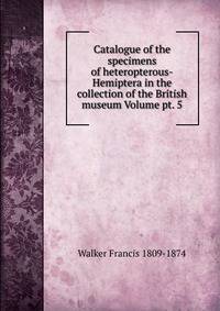 Catalogue of the specimens of heteropterous-Hemiptera in the collection of the British museum Volume pt. 5