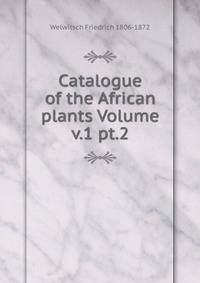 Catalogue of the African plants Volume v.1 pt.2