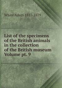 List of the specimens of the British animals in the collection of the British museum Volume pt. 9
