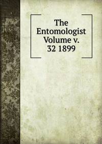 The Entomologist Volume v. 32 1899