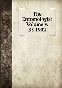 The Entomologist Volume v. 35 1902