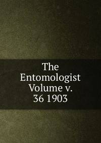 The Entomologist Volume v. 36 1903