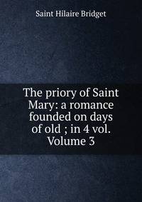 The priory of Saint Mary: a romance founded on days of old ; in 4 vol. Volume 3
