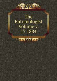 The Entomologist Volume v. 17 1884