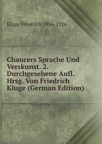 Chaucers Sprache Und Verskunst. 2. Durchgesehene Aufl. Hrsg. Von Friedrich Kluge (German Edition)